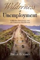 Wilderness of Unemployment: A 30-Day Devotional for the Christian Job Hunter