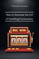 How to Overcome the Evil of Gambling/Covetousness