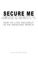 Secure Me: How to Live Securely in an Insecure World