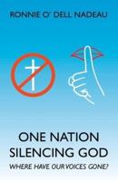 One Nation Silencing God: Where Have Our Voices Gone?