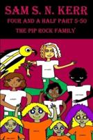 The Pip Rock Family: Four and a Half Part 5-50