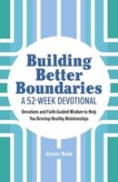Building Better Boundaries: A 52-Week Devotional