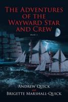 The Adventures of the Wayward Star and Crew: Book 1