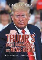 Trump's Daily Domination of the News Media: Mainstream Media - Fake News - Framing