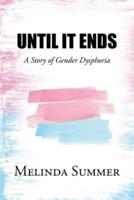 Until It Ends: A Story of Gender Dysphoria