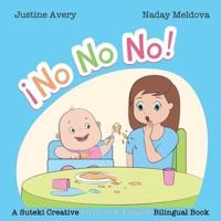 No, No, No! / ¡No No No!: A Suteki Creative Spanish & English Bilingual Book