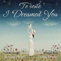 I Dreamed You / Te soñe: A Suteki Creative Spanish & English Bilingual Book