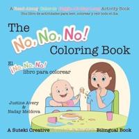 The No, No, No! Coloring Book / El ¡No No No! libro para colorear: A Suteki Creative Spanish & English Bilingual Book