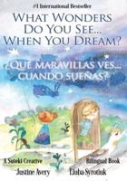 What Wonders Do You See... When You Dream? / ¿Qué maravillas ves... cuando sueñas?: A Suteki Creative Spanish & English Bilingual Book