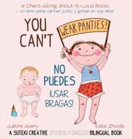 You Can't Wear Panties! / No puedes !usar bragas!: A Suteki Creative Spanish & English Bilingual Book