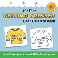 My First Getting Dressed Copy Coloring Book: helps develop advanced skills coordination