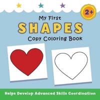 My First Shapes Copy Coloring Book: helps develop advanced skills coordination