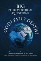 BIG PHILOSOPHICAL QUESTIONS: GOD, EVIL, and DEATH