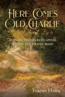 Here Comes Old Charlie: Turning Stones into Apples on the Old Gravel Road