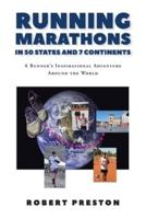 Running Marathons in 50 States and 7 Continents: A Runner's Inspirational Adventure Around the World