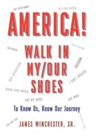 America! Walk in My/Our Shoes: To Know Us, Know Our Journey