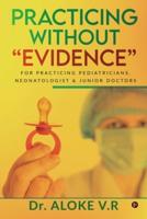 Practicing without "Evidence": For Practicing Pediatricians, Neonatologist & Junior Doctors