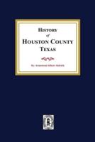 The History of Houston County, Texas