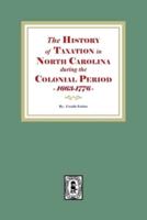 The History of Taxation in North Carolina During the Colonial Period, 1663-1776