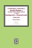 A Collection of Upwards of 30,000 Names of German, Swiss, Dutch, French and Other Immigrants in Pennsylvania from 1727 to 1776. (INDEX EDITION)