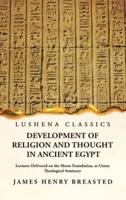 Development of Religion and Thought in Ancient Egypt Lectures Delivered on the Morse Foundation, at Union Theological Seminary