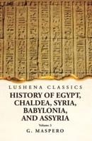 History of Egypt Chaldea, Syria, Babylonia, and Assyria by G. Maspero Volume 3