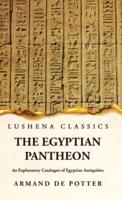 The Egyptian Pantheon An Explanatory Catalogue of Egyptian Antiquities