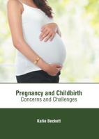 Pregnancy and Childbirth: Concerns and Challenges