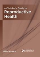 A Clinician's Guide to Reproductive Health