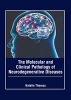 The Molecular and Clinical Pathology of Neurodegenerative Diseases
