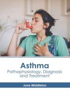 Asthma: Pathophysiology, Diagnosis and Treatment