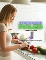 Effortless Paleo - Dinner Edition: 50 Fast and Simple Dinner Recipes