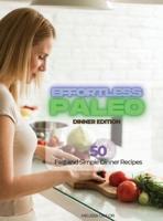 Effortless Paleo - Dinner Edition: 50 Fast and Simple Dinner Recipes