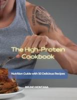The High-Protein Cookbook: Nutrition Guide with 50 Delicious Recipes