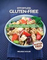 Effortless Gluten-Free: 50 Quick and Simple Recipes For Every Day