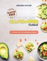 Effortless Gluten-Free Cookbook: 50 Gluten-Free Groundbreaking Recipes