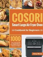 COSORI Smart Large Air Fryer Oven Cookbook for Beginners:  1000-Day Quick and Easy Air Fryer Recipes for Your COSORI Air Fryer Oven on A Budget