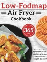 Low-Fodmap Air Fryer Cookbook:  365-Day Delicious Gluten-Free, Allergy-Friendly Air Fryer Recipes to Relieve the Symptoms of IBS and Other Digestive Disorders