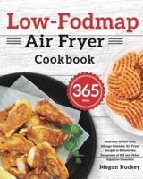 Low-Fodmap Air Fryer Cookbook: 365-Day Delicious Gluten-Free, Allergy-Friendly Air Fryer Recipes to Relieve the Symptoms of IBS and Other Digestive Disorders