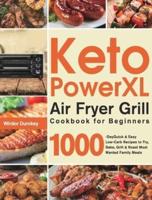 Keto PowerXL Air Fryer Grill Cookbook for Beginners: 1000-Day Quick & Easy Low-Carb Recipes to Fry, Bake, Grill & Roast Most Wanted Family Meals