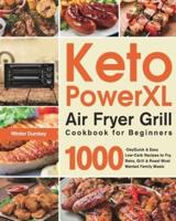 Keto PowerXL Air Fryer Grill Cookbook for Beginners: 1000-Day Quick & Easy Low-Carb Recipes to Fry, Bake, Grill & Roast Most Wanted Family Meals