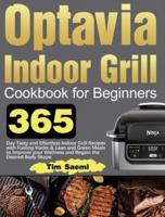 Optavia Indoor Grill Cookbook for Beginners: 365 Day Tasty and Effortless Indoor Grill Recipes with Fueling Hacks &amp; Lean and Green Meals to Improve your Wellness and Regain the Desired Body Shape