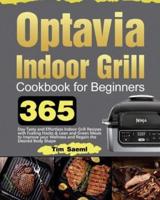 Optavia Indoor Grill Cookbook for Beginners: 365 Day Tasty and Effortless Indoor Grill Recipes with Fueling Hacks &amp; Lean and Green Meals to Improve your Wellness and Regain the Desired Body Shape