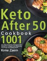 Keto After 50 Cookbook: 1001-Day Easy &amp; Healthy Ketogenic Diet Recipes for Weight Loss, Balancing Hormones and Feeling Great