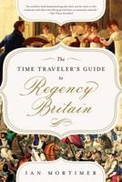 The Time Traveler's Guide to Regency Britain