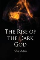 The Rise of the Dark God