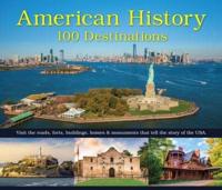 American History: 100 Destinations