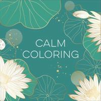 Calm Coloring (Each Coloring Page Is Paired With a Calming Quotation or Saying to Reflect on as You Color) (Keepsake Coloring Books)