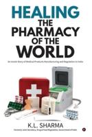 Healing the Pharmacy of the World: An Inside Story of Medical Products Manufacturing and Regulation in India