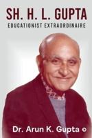 Sh. H. L. Gupta - Educationist Extraordinaire